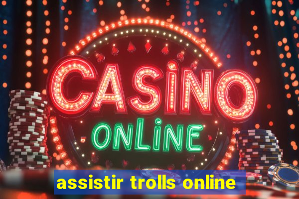 assistir trolls online